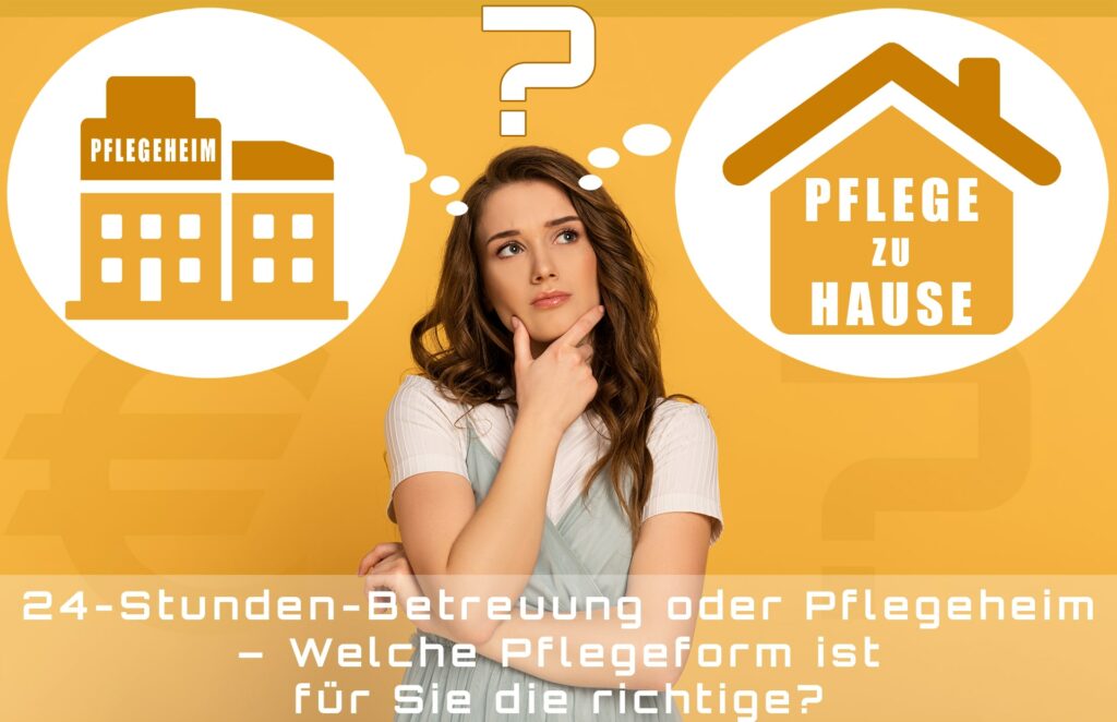 24-Stunden-Betreuung oder Pflegeheim – Welche Pflegeform ist für Sie die richtige?